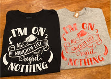 Load image into Gallery viewer, I’m on the Naughty List and I regret Nothing T shirt